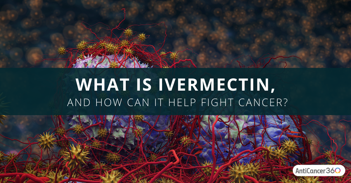 What is Ivermectin, and How Can It Help Fight Cancer?