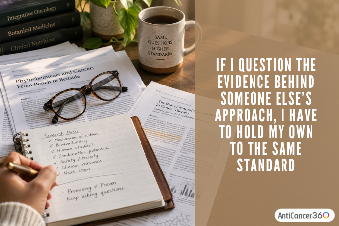 Research papers and handwritten notes about natural compounds in cancer care, illustrating the importance of holding your own approach to the same standard of evidence as others.